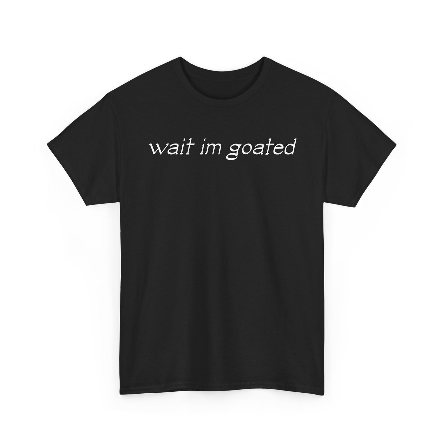 "WAIT IM GOATED" TEE - BLACK