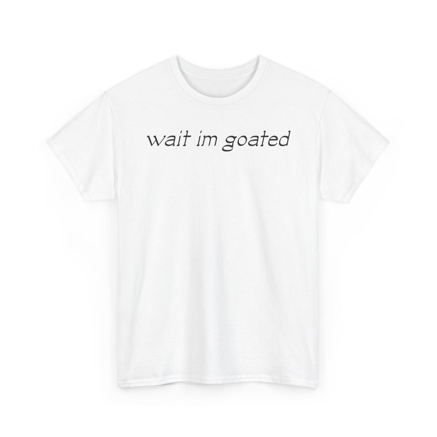 "WAIT IM GOATED" TEE