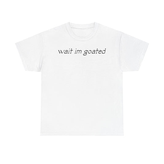 "WAIT IM GOATED" TEE